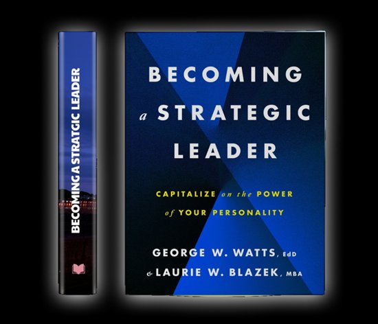 Becoming a Strategic Leader by George W. Watts, EdD and Laurie W. Blazek, MBA &mdash; American Psychological Association, 2024